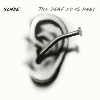 Slade -  Till Deaf Do Us Part